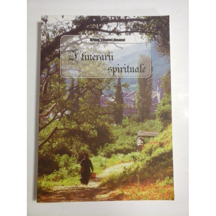 ITINERARII SPIRITUALE  -  ARHIM TIMOTEI AIOANEI 